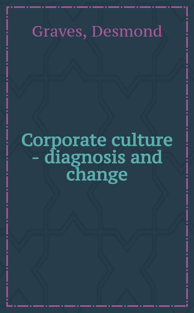 Corporate culture - diagnosis and change : Auditing a. changing the culture of organizations