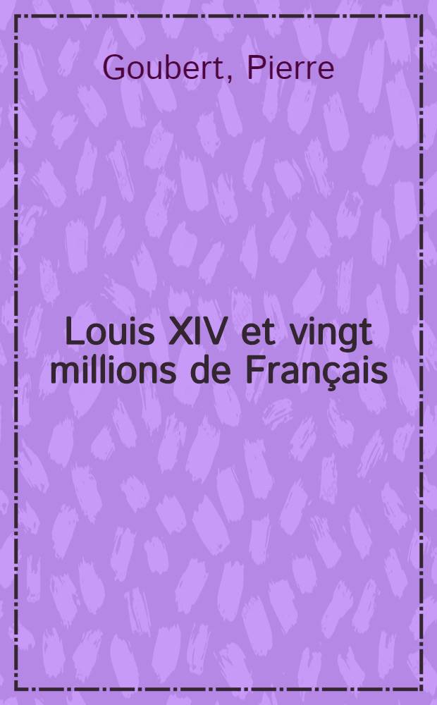 Louis XIV et vingt millions de Français