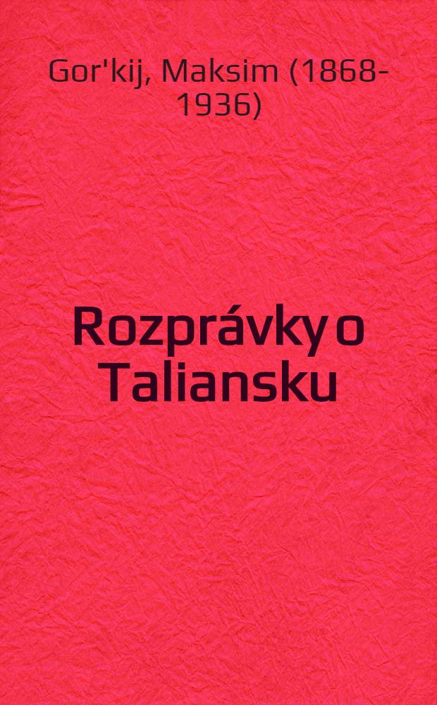 Rozprávky o Taliansku; Ruské rozprávky; Rozpomienky / Maxim Gorkij; Prelozili Viera Dovinová ... a Zora Jesenská ...; Úvod napísala a poznámky k rozpomienkam spracovala Zora Jesenská