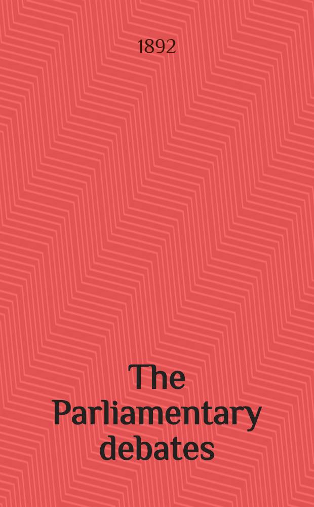 The Parliamentary debates : Authorised ed. Vol. 4 : Comprising the period from the third day of May, 1892, to the twenty-sixth day of May, 1892