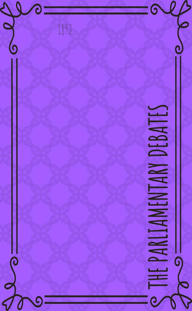 The Parliamentary debates : Authorised ed. Vol. 5 : Comprising the period from the twenty-seventh day of May, 1892, to the twenty-eighth day of June, 1892