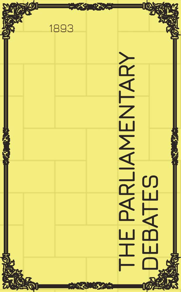 The Parliamentary debates : Authorised ed. Vol. 9 : Comprising the period from the twenty-first day of February of the thirteenth day of March, 1893