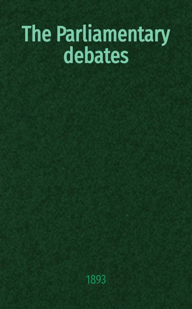 The Parliamentary debates : Authorised ed. Vol. 14 : Comprising the period from the twenty-sixth day of June to the eighteenth day of July, 1893