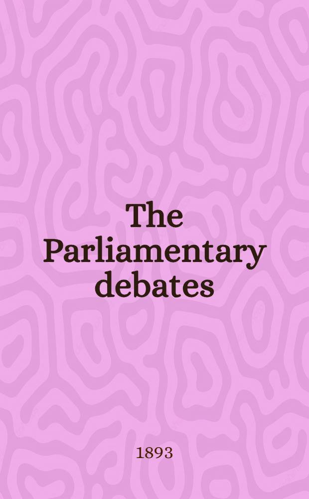 The Parliamentary debates : Authorised ed. Vol. 16 : Comprising the period from the eleventh day of August to the fourth day of September, 1893