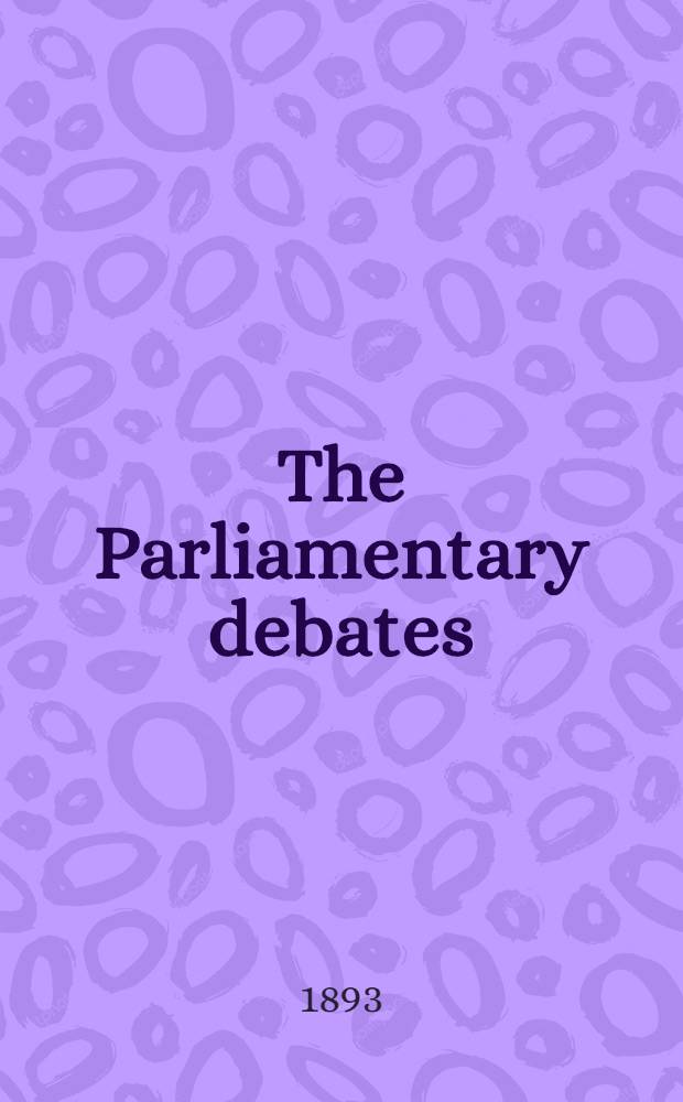 The Parliamentary debates : Authorised ed. Vol. 18 : Comprising the period from the second day of November to the twenty-eighth day of November, 1893