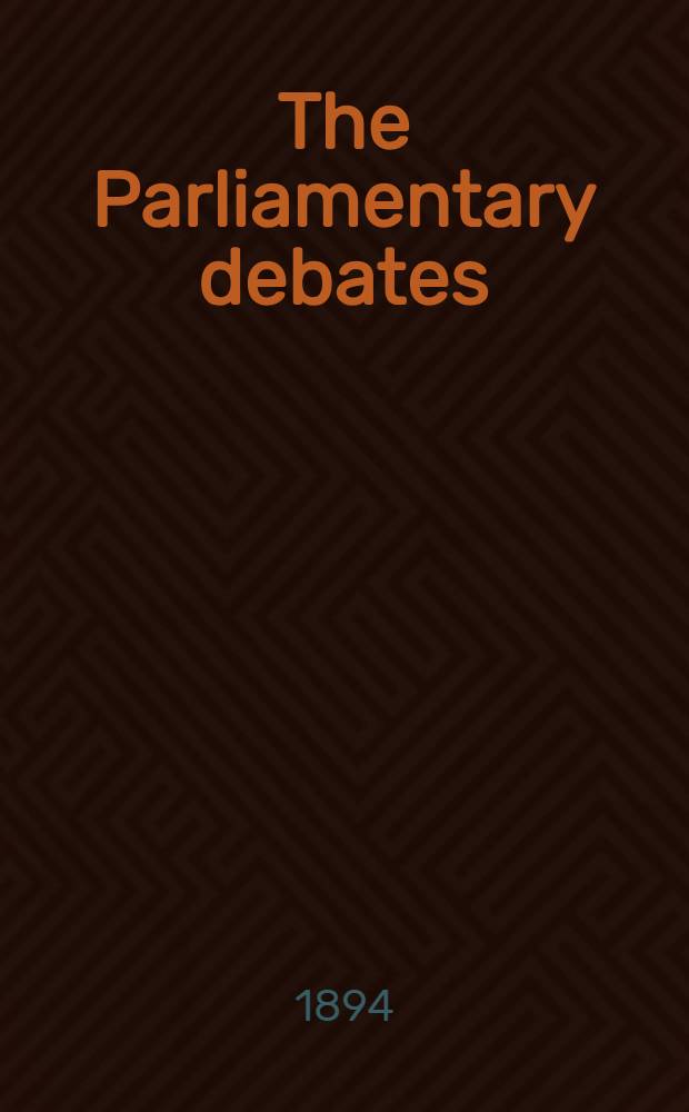 The Parliamentary debates : Authorised ed. Vol. 23 : Comprising the period from the tenth day of April to the thirtieth day of April, 1894