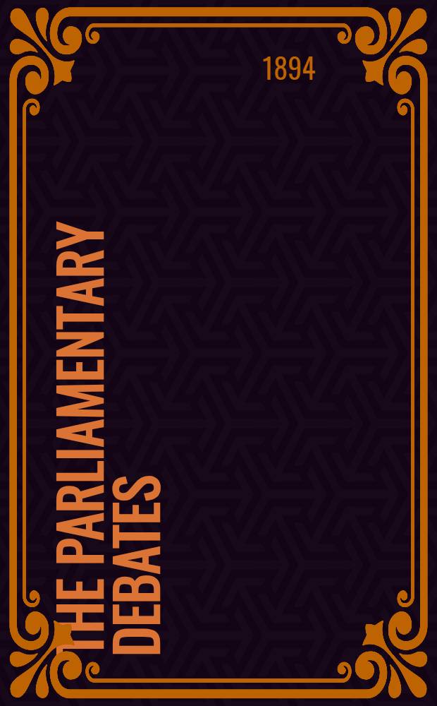 The Parliamentary debates : Authorised ed. Vol. 28 : Comprising the period from the third day of August to the eighteenth day of August, 1894