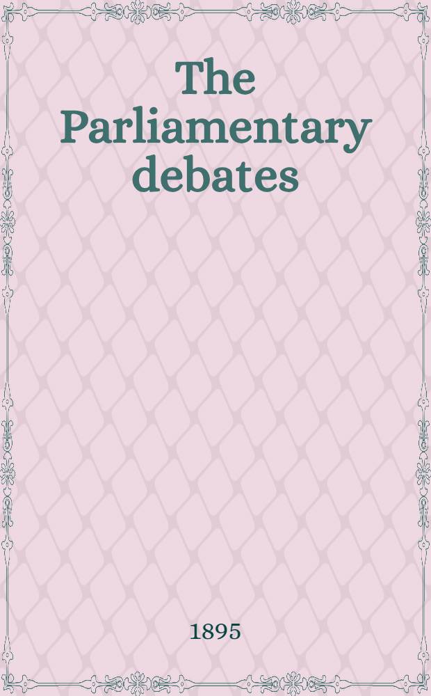 The Parliamentary debates : Authorised ed. Vol. 33 : Comprising the period from the twenty-ninth day of April to the twenty-first day of May, 1895