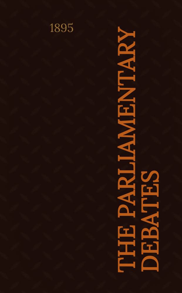 The Parliamentary debates : Authorised ed. Vol. 34 : Comprising the period from the twenty-second day of May to the twenty-fourth day of June, 1895
