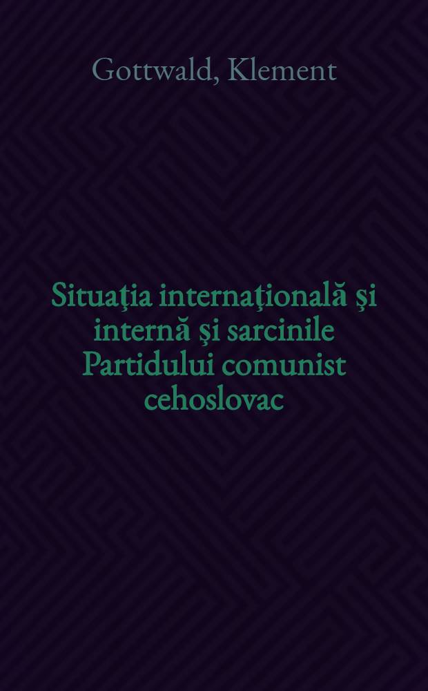 Situaţia internaţională şi internă şi sarcinile Partidului comunist cehoslovac