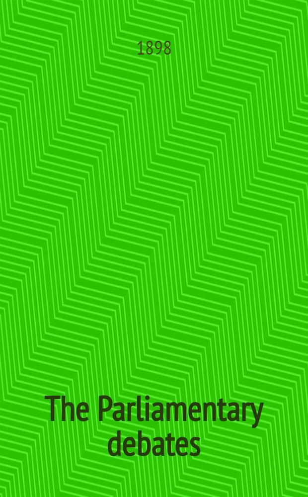 The Parliamentary debates : Authorised ed. Vol. 62 : Comprising the period from the eighteenth day of July to the twenty-sixth day of July, 1898