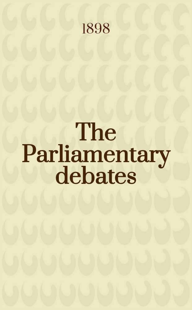 The Parliamentary debates : Authorised ed. Vol. 65 : The twelfth day of August, 1898