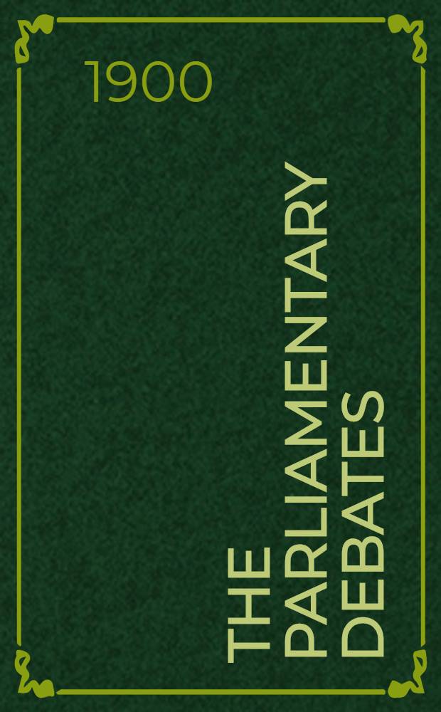 The Parliamentary debates : Authorised ed. Vol. 81 : Comprising the period from the twenty-second day of March to the ninth day of April, 1900