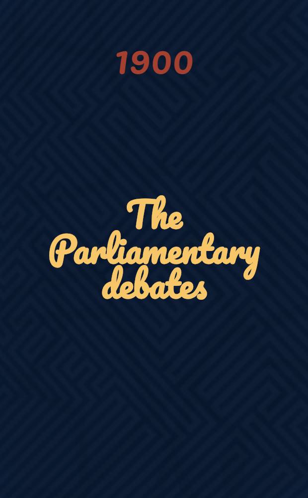 The Parliamentary debates : Authorised ed. Vol. 84 : Comprising the period from the fourteenth day of June to the twenty-eighth day of June, 1900