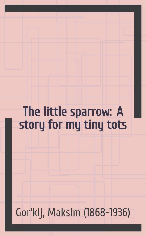 The little sparrow : A story for my tiny tots