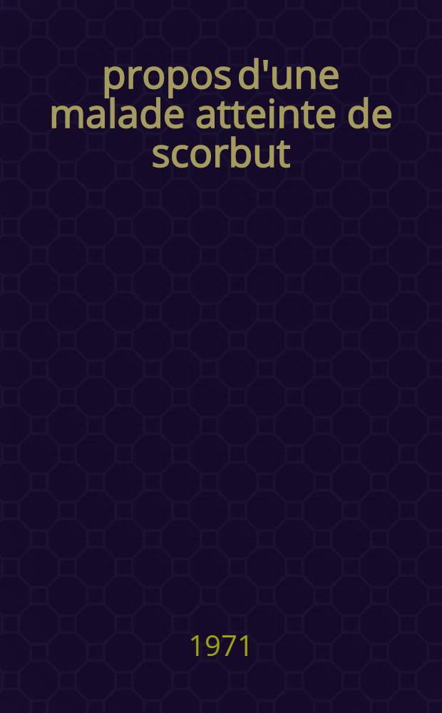 À propos d'une malade atteinte de scorbut : État actuel de la question : Thèse ..