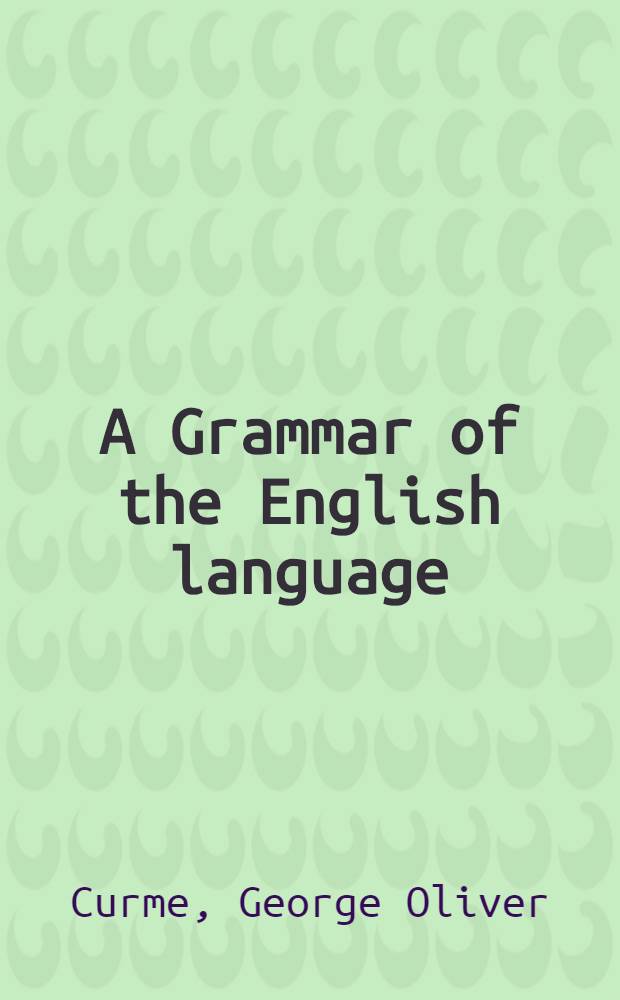 A Grammar of the English language : In 3 vol. Vol. 3 : Syntax