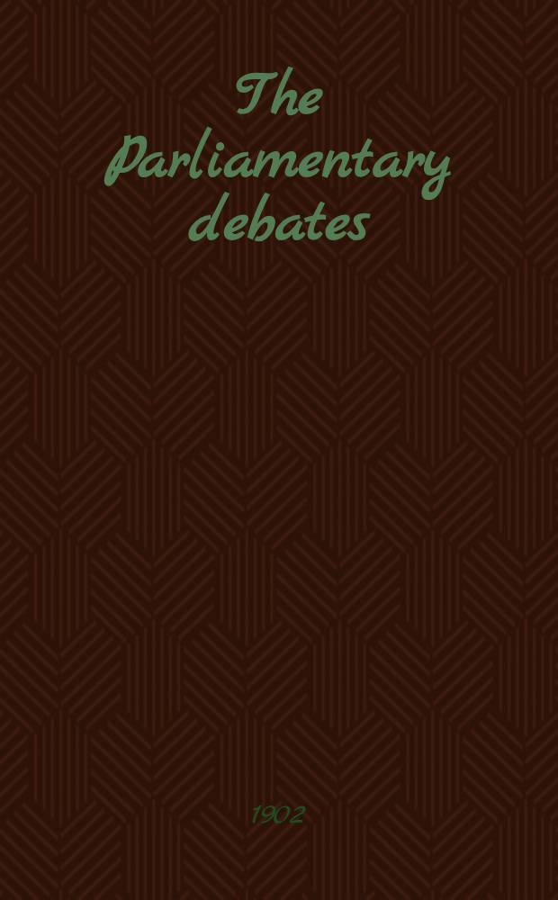 The Parliamentary debates : Authorised ed. Vol. 101 : Comprising the period from the sixteenth day of January to the thirtieth day of January, 1902