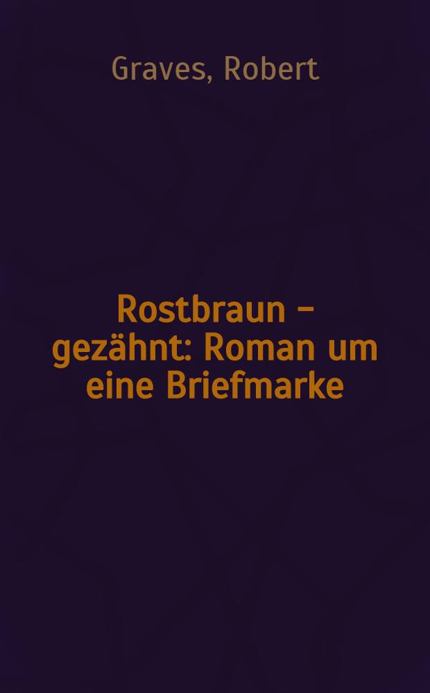 Rostbraun - gezähnt : Roman um eine Briefmarke