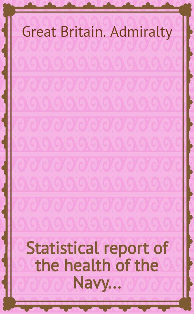 Statistical report of the health of the Navy ...