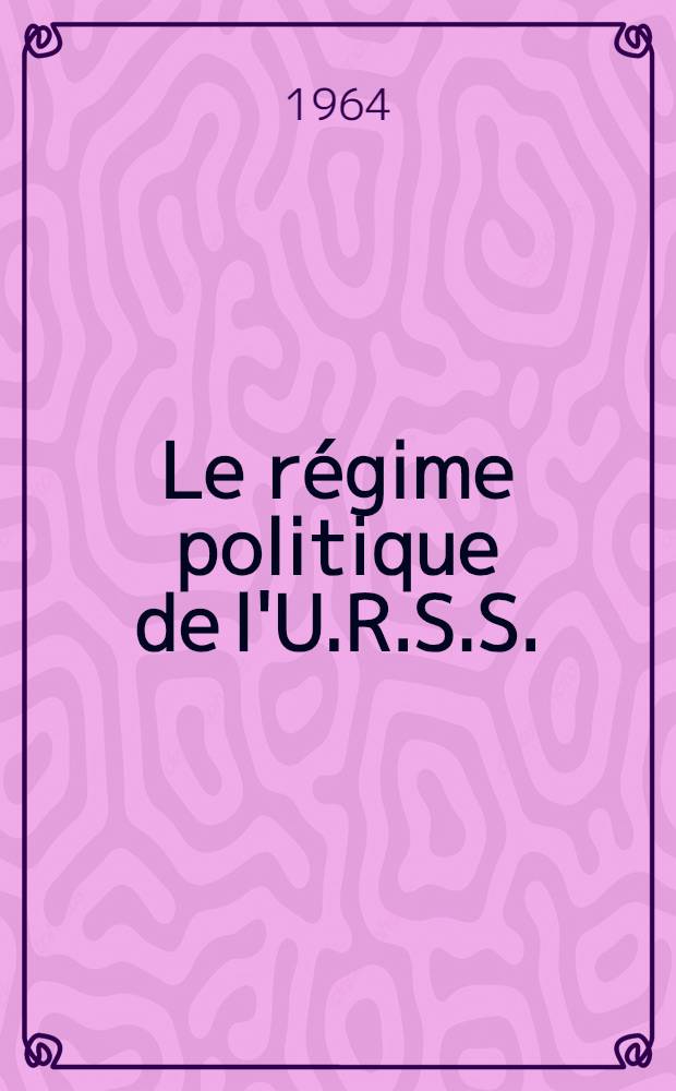 Le régime politique de l'U.R.S.S.