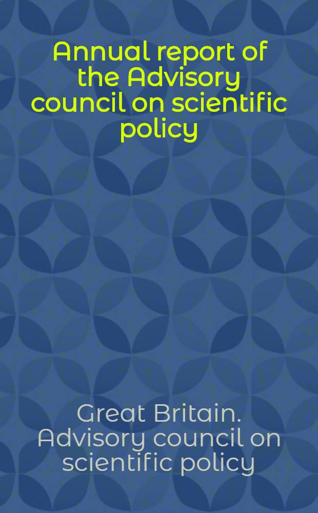... Annual report of the Advisory council on scientific policy
