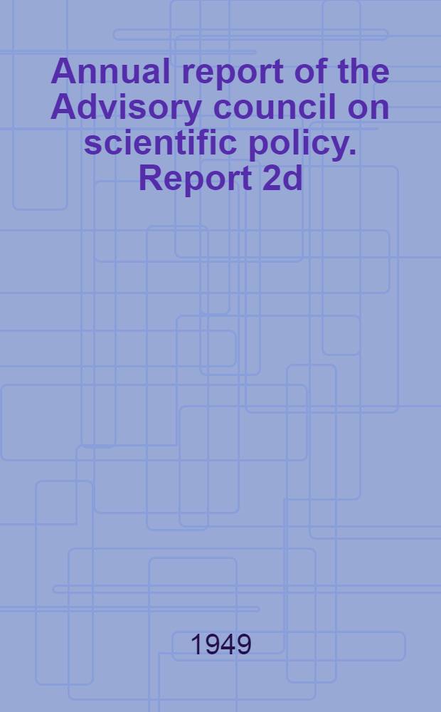 ... Annual report of the Advisory council on scientific policy. Report 2d : (1948-1949)