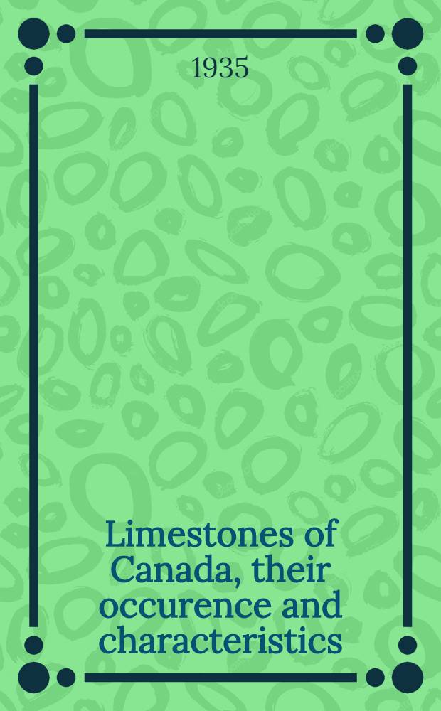 ... Limestones of Canada, their occurence and characteristics