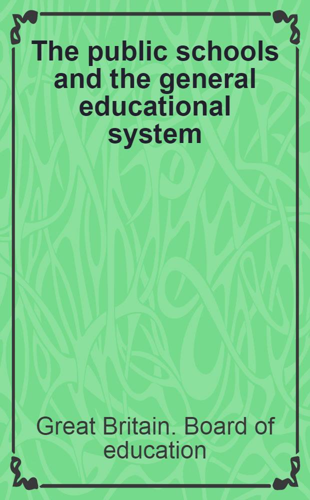The public schools and the general educational system : Report of the Committee on public schools appointed by the president of the Board of education in July 1942 ..
