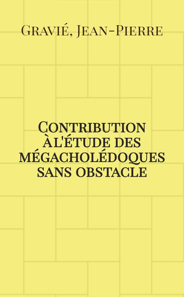 Contribution à l'étude des mégacholédoques sans obstacle : Thèse ..
