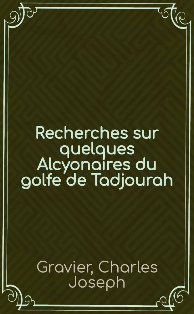 Recherches sur quelques Alcyonaires du golfe de Tadjourah