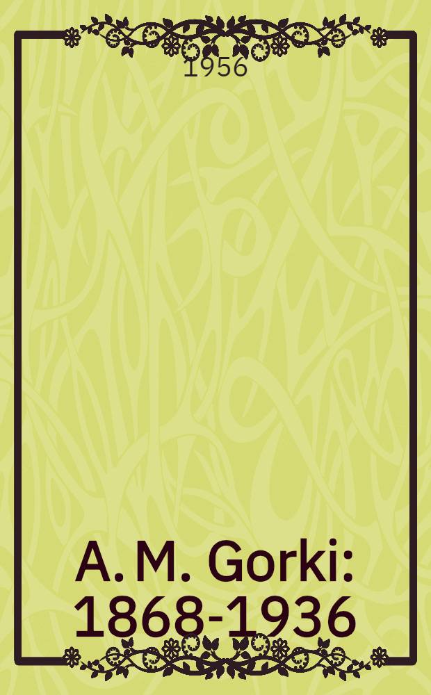A. M. Gorki : 1868-1936