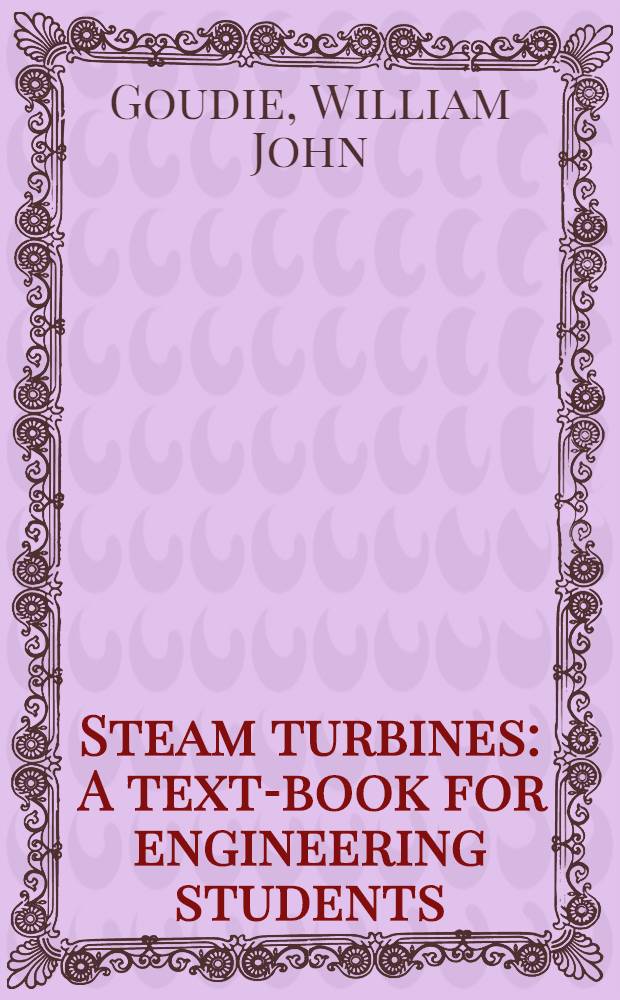 Steam turbines : A text-book for engineering students