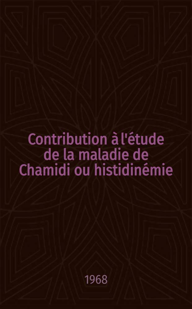Contribution à l'étude de la maladie de Chamidi ou histidinémie : Thèse ..