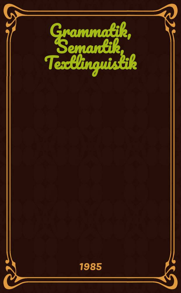Grammatik, Semantik, Textlinguistik