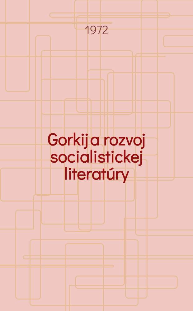 Gorkij a rozvoj socialistickej literatúry : Sborník