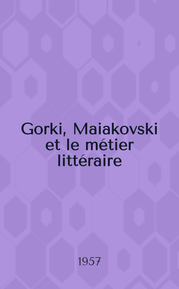 Gorki, Maiakovski et le métier littéraire