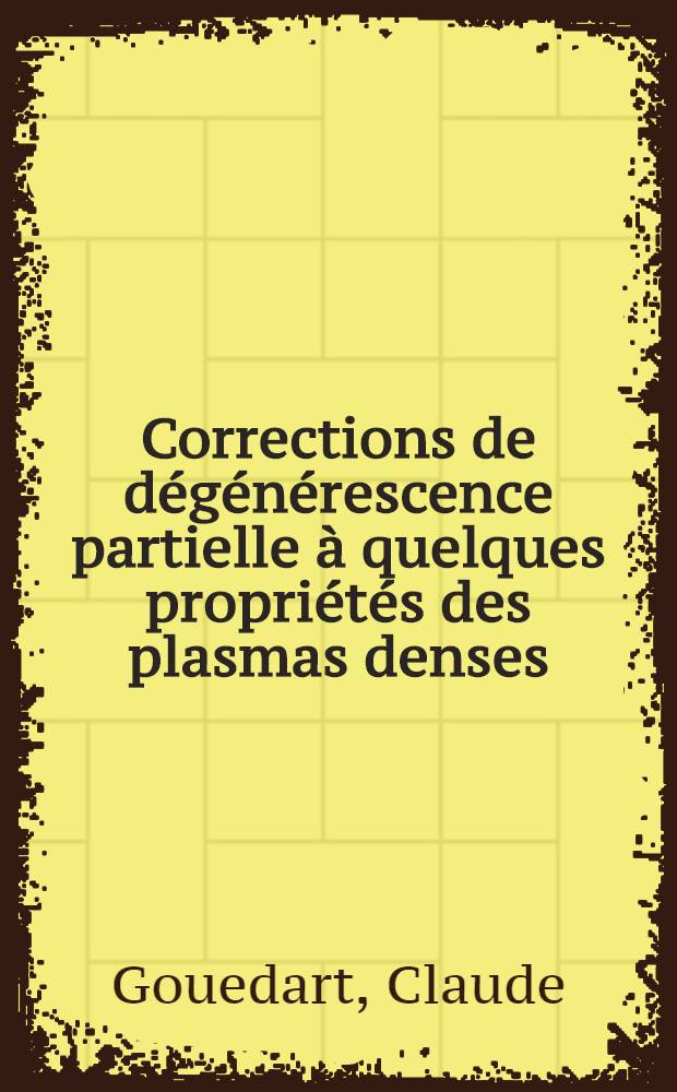 Corrections de d&eacute;g&eacute;n&eacute;rescence partielle &agrave; quelques propri&eacute;t&eacute;s des plasmas denses : Th&egrave;se pr&eacute;s. &agrave; l'Univ. de Paris-Sud, Centre d'Orsay