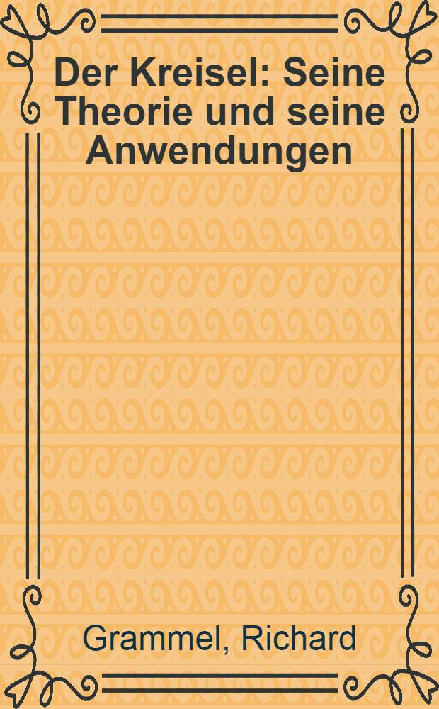 Der Kreisel : Seine Theorie und seine Anwendungen