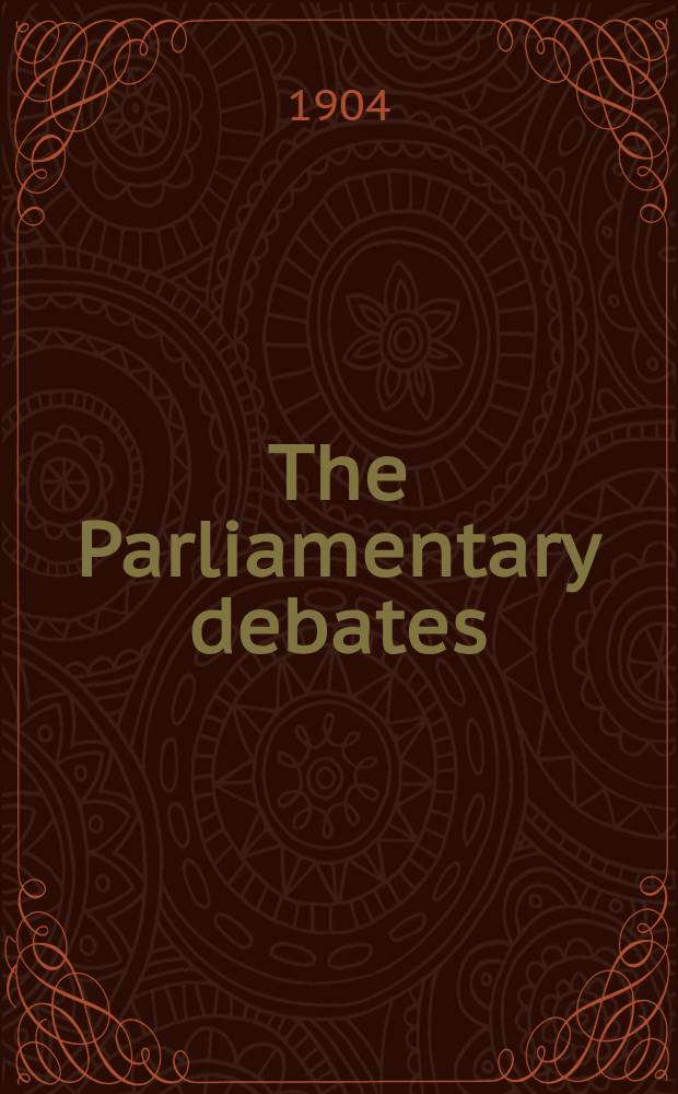 The Parliamentary debates : Authorised ed. Vol. 136 : Comprising the period from the fourteenth day of June to the twenty-eighth day of June, 1904