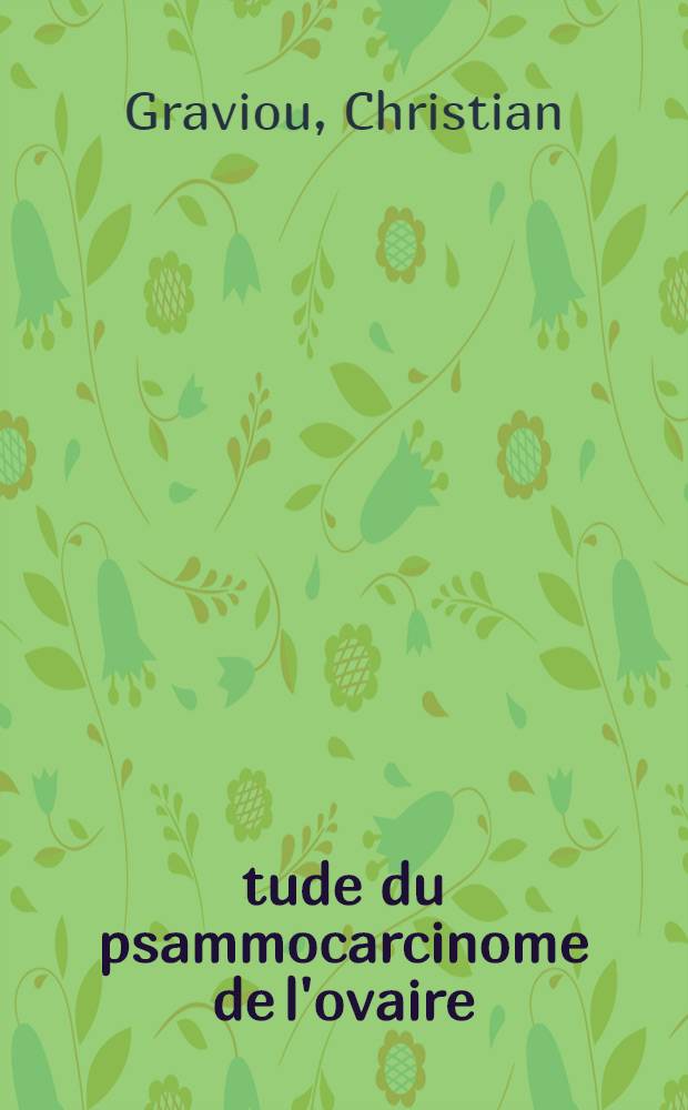 Étude du psammocarcinome de l'ovaire : Thèse ..