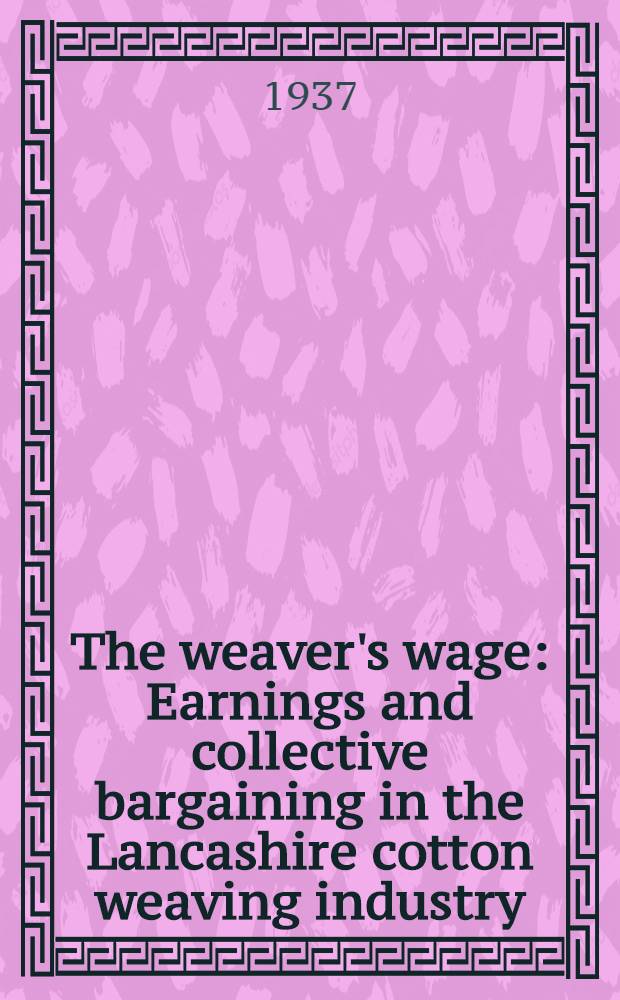 The weaver's wage : Earnings and collective bargaining in the Lancashire cotton weaving industry