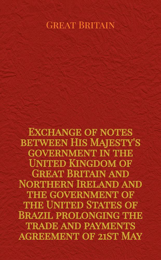 Exchange of notes between His Majesty's government in the United Kingdom of Great Britain and Northern Ireland and the government of the United States of Brazil prolonging the trade and payments agreement of 21st May, 1948 : Rio de Janeiro, 3rd February, 1949