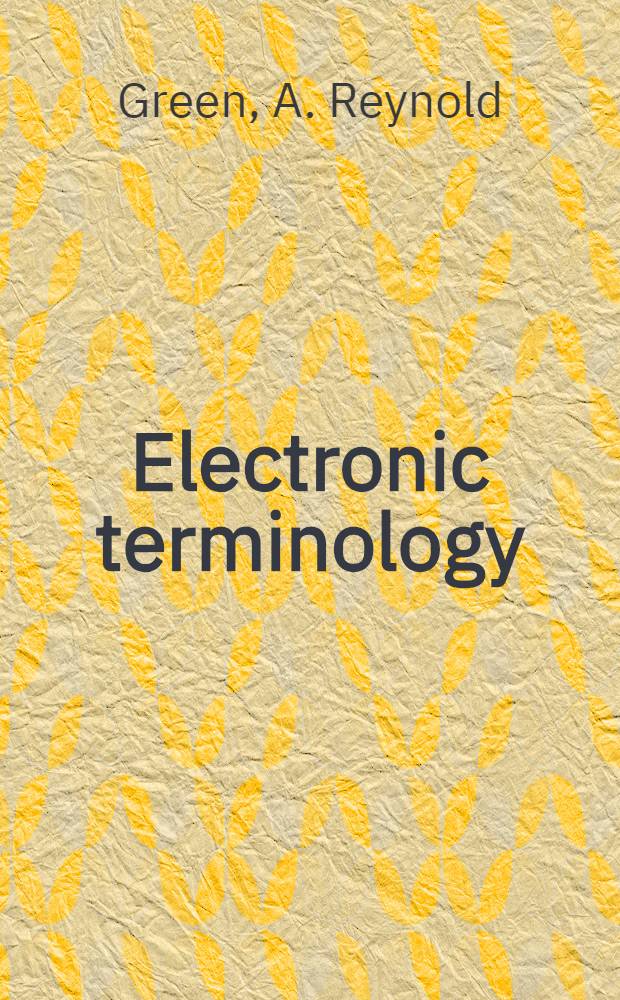 Electronic terminology : Alphabetical list of 1600 abbreviations with their significations : Radio, radar, X-ray, television, telephonic, telegraphy, recording