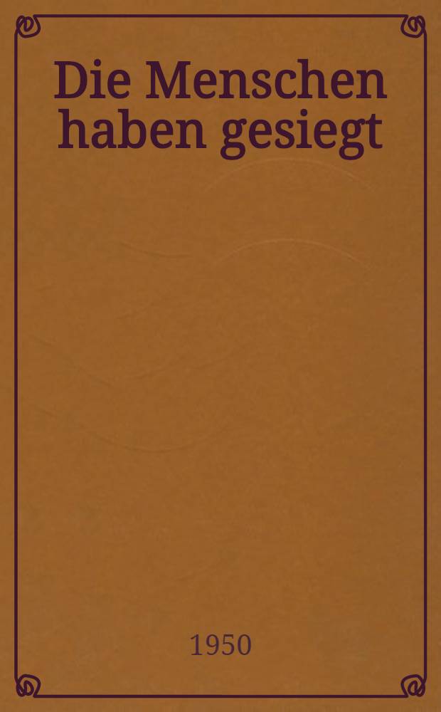 Die Menschen haben gesiegt : Erzählungen
