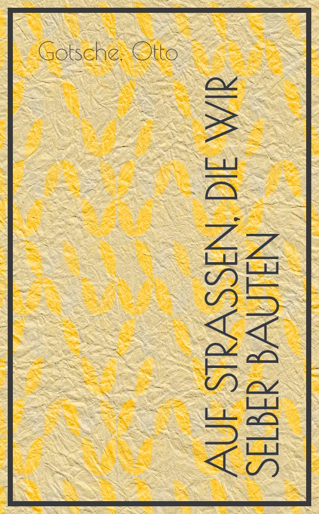 Auf Stra&szlig;en, die wir selber bauten : Reportagen und Skizzen vom Werden unserer Republik