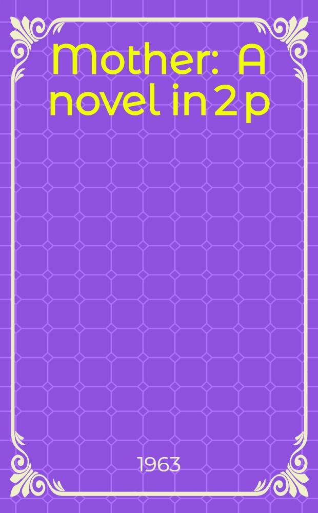 Mother : A novel in 2 p