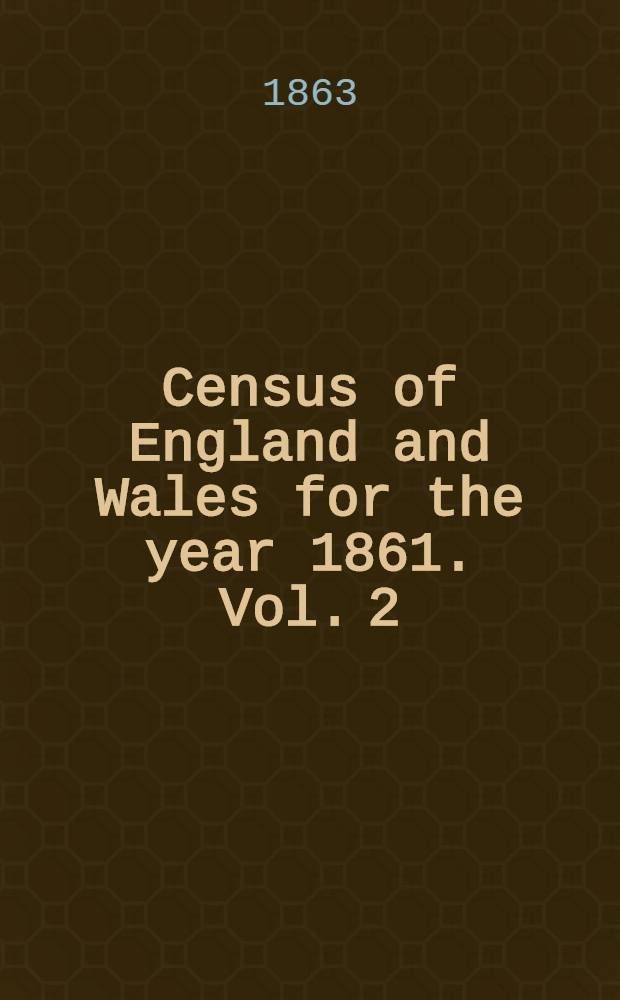 Census of England and Wales for the year 1861. Vol. 2 : Population tables