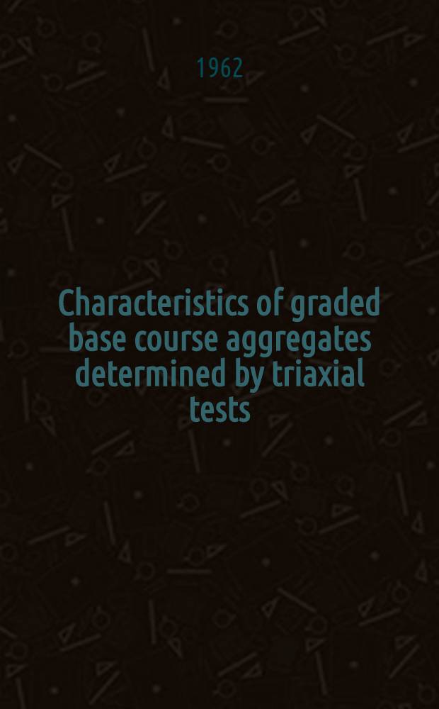 Characteristics of graded base course aggregates determined by triaxial tests