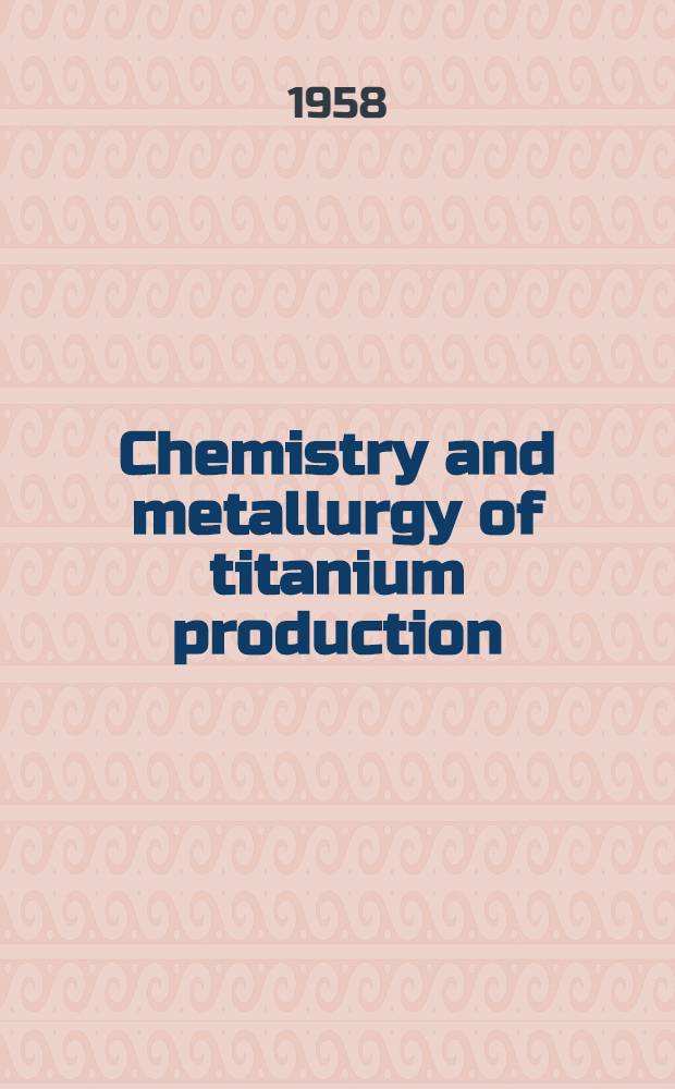 Chemistry and metallurgy of titanium production